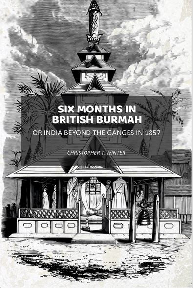 Six Months in British Burmah: Or India Beyond the Ganges in 1857 - Gyan Books