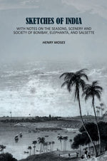 Thumbnail for Sketches of India: With Notes on the Seasons, Scenery and Society of Bombay, Elephanta, and Salsette - Gyan Books - Distacart