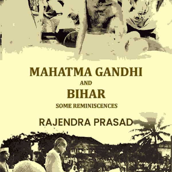 Mahatma Gandhi And Bihar: Some Reminiscences - Gyan Books