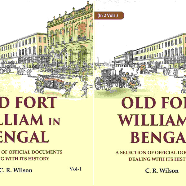 Old Fort William in Bengal: A Selection of Official Documents Dealing with Its History (2 Vols. Set) - Gyan Books