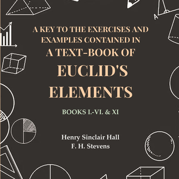 A Key to the Exercises and Examples Contained in a Text-Book of Euclid's Elements: Books I.-VI. & XI - Gyan Books - Distacart