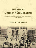 Thumbnail for Eurasians of Madras and Malabar Note on Tattooing; Malagasy-Nias-Dravidians; Toda Petition - Gyan Books - Distacart