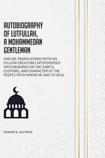 Thumbnail for Autobiography of Lutfullah, A Mohammedan Gentleman: And his Translations With his Fellow-Creatures Interspersed With Remarks on the Habits, Customs, and Character of the People With Whom He Had to Deal - Gyan Books - Distacart