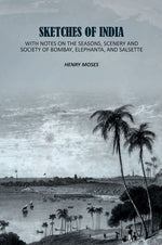 Thumbnail for Sketches of India: With Notes on the Seasons, Scenery and Society of Bombay, Elephanta, and Salsette - Gyan Books - Distacart