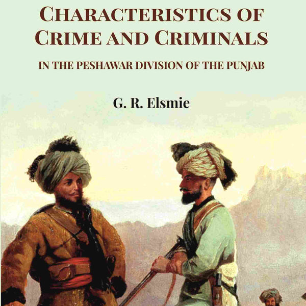 Notes on Some of the Characteristics of Crime and Criminals: In the Peshawar Division of the Punjab - Gyan Books - Distacart