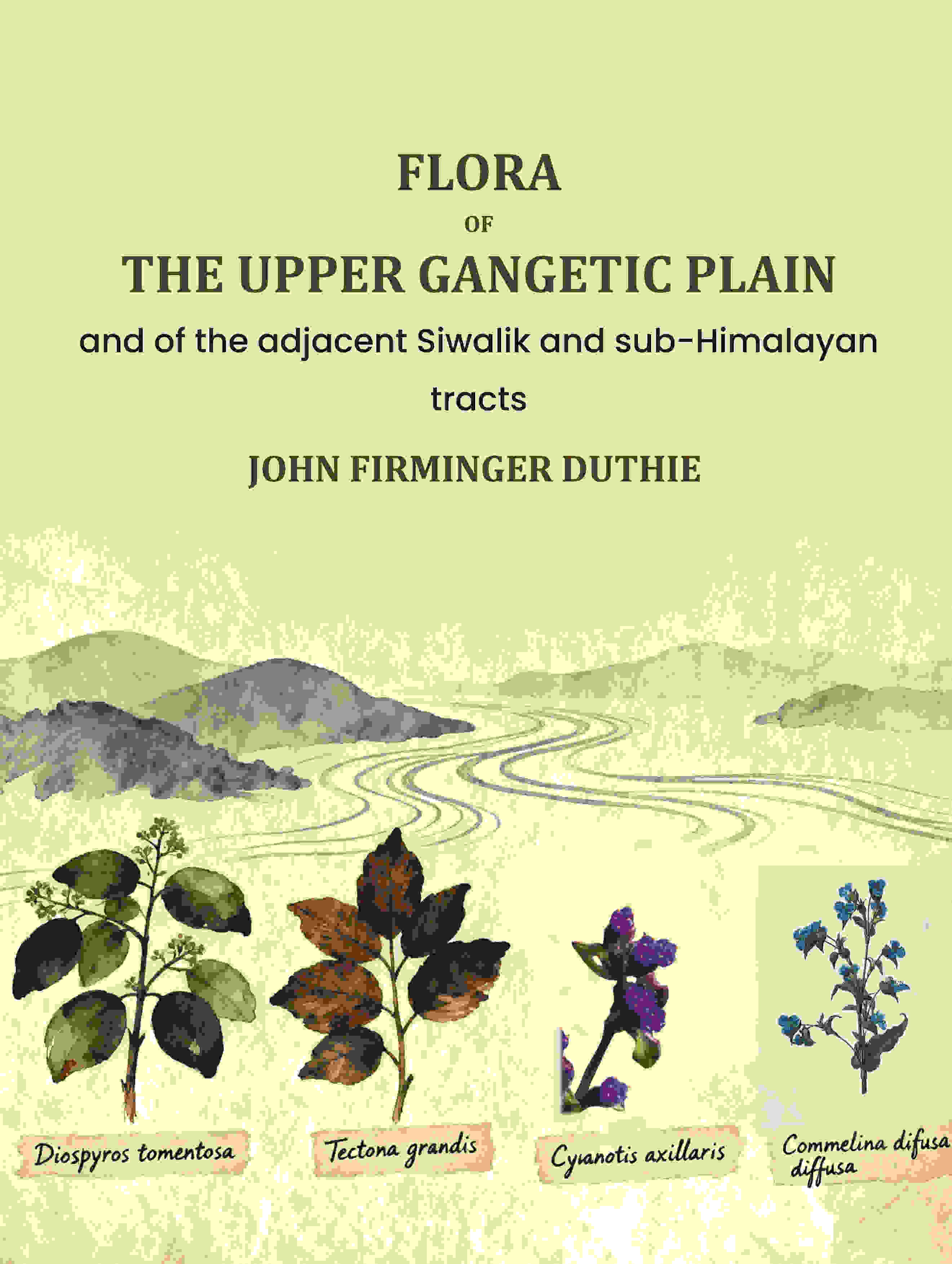 Flora of the upper Gangetic plain: and of the adjacent Siwalik and sub-Himalayan tracts - Gyan Books