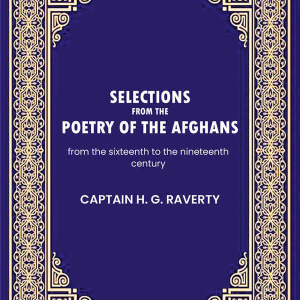 Selections from the poetry of the Afghans: from the sixteenth to the nineteenth century - Gyan Books - Distacart
