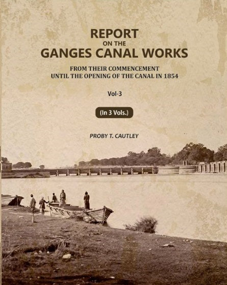 Report on the Ganges Canal Works: From Their Commencement Until the Opening of the Canal in 1854 (3rd) - Gyan Books - Distacart