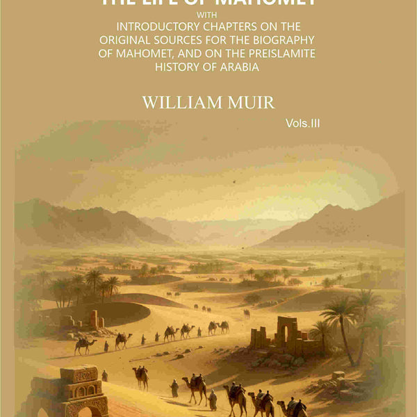 The Life of Mahomet: with Introductory Chapters on the Original Sources for the Biography of Mahomet, and on the Preislamite History of Arabia (3rd) - Gyan Books - Distacart