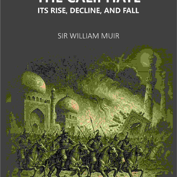 The Caliphate Its Rise, Decline, And Fall - Gyan Books