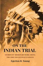 Thumbnail for On The Indian Trial: Stories Of Missionary Work Among The Cree And Saulteaux Indians - Gyan Books - Distacart