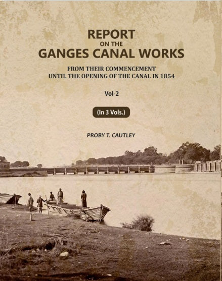 Report on the Ganges Canal Works: From Their Commencement Until the Opening of the Canal in 1854 (2nd) - Gyan Books - Distacart