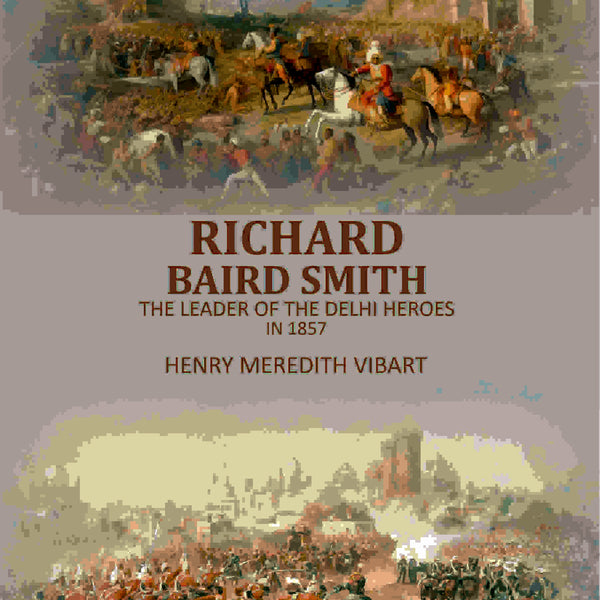 Richard Baird Smith: The Leader Of The Delhi Heroes In 1857 - Gyan Books - Distacart