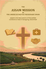 Thumbnail for The Assam Mission of the American Baptist Missionary Union: papers and discussions of the jubilee conference held in Nowgong, December - Gyan Books - Distacart