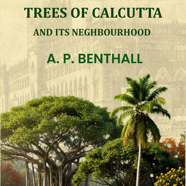 The Trees Of Calcutta: And Its Neighbourhood - Gyan Books - Distacart