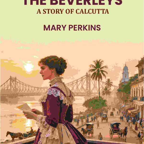 The Beverleys: A Story of Calcutta - Gyan Books