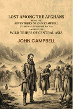 Thumbnail for Lost Among The Afghans: Being The Adventures Of John Campbell (Otherwise Feringhee Bacha), Amongst The Wild Tribes Of Central Asia - Gyan Books - Distacart