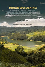 Thumbnail for Indian gardening: A manual of flowers, fruits, and vegetables, soils and manures, and gardening operations of every kind in Bengal, the upper provinces, and the hill stations of India - Gyan Books - Distacart