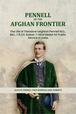 Thumbnail for Pennell of the Afghan Frontier: The Life of Theodore Leighton Pennell M.D., BSc., F.R.CS. Kaisar-i-Hind Medal for Public Service in India - Gyan Books - Distacart