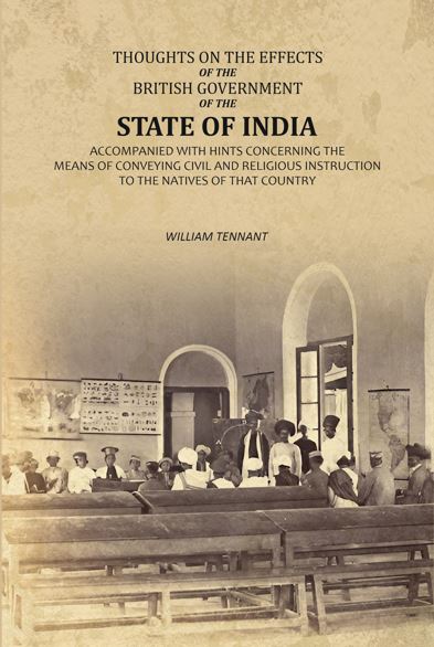 Thoughts on the Effects of the British Government of the State of India: Accompanied with Hints Concerning the Means of Conveying Civil and Religious Instruction to the Natives of That Country - Gyan Books - Distacart