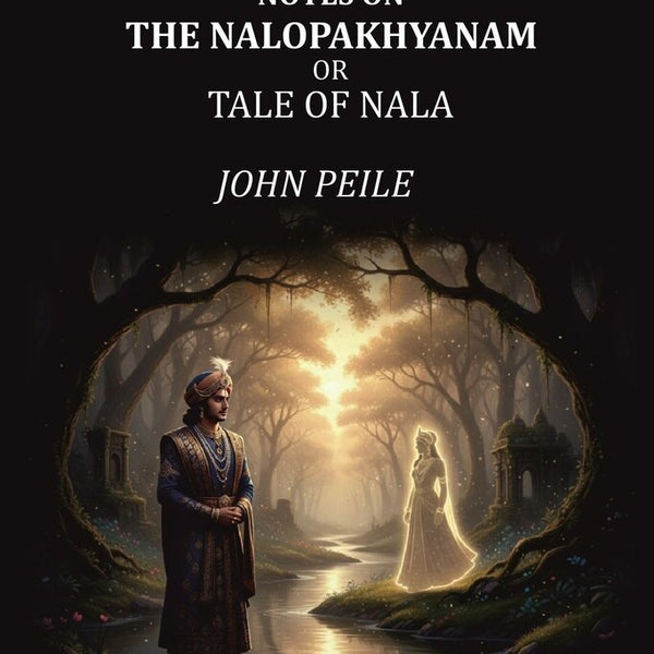 Notes on the Nalopakhyanam: Or Tale of Nala - Gyan Books