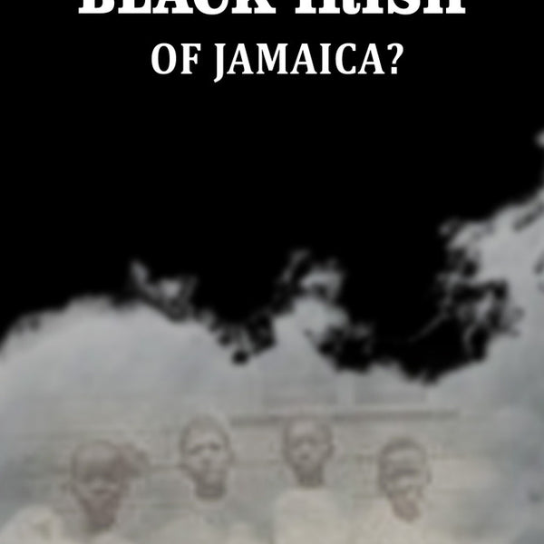 Whence The Black Irish of Jamaica - Gyan Books - Distacart