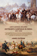 Thumbnail for Lieut.-General Sir James Outram's campaign in India, 1857-1858: comprising general orders and despatches relating to the defence and relief of the Lucknow Garrison, and capture of the city, by the British forces; also, correspondence relating to the relie - Distacart