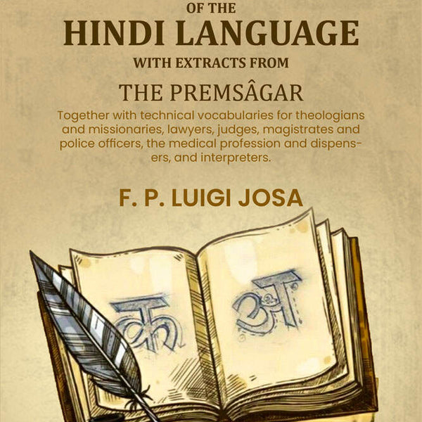 Introductory manual of the Hindi language with extracts from the Premsâgar: Together with technical vocabularies for theologians and missionaries, lawyers, judges, magistrates and police officers, the medical profession and dispensers, and interpreters. - - Distacart