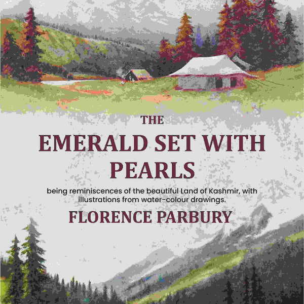 The emerald set with pearls: being reminiscences of the beautiful Land of Kashmir, with illustrations from water-colour drawings. - Gyan Books - Distacart