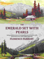 Thumbnail for The emerald set with pearls: being reminiscences of the beautiful Land of Kashmir, with illustrations from water-colour drawings. - Gyan Books - Distacart