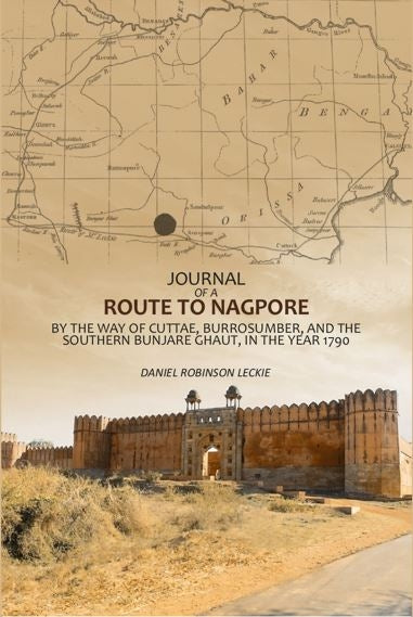 Journal Of A Route To Nagpore: By The Way Of Cuttae, Burrosumber, And The Southern Bunjare Ghaut, In The Year 1790 - Gyan Books - Distacart