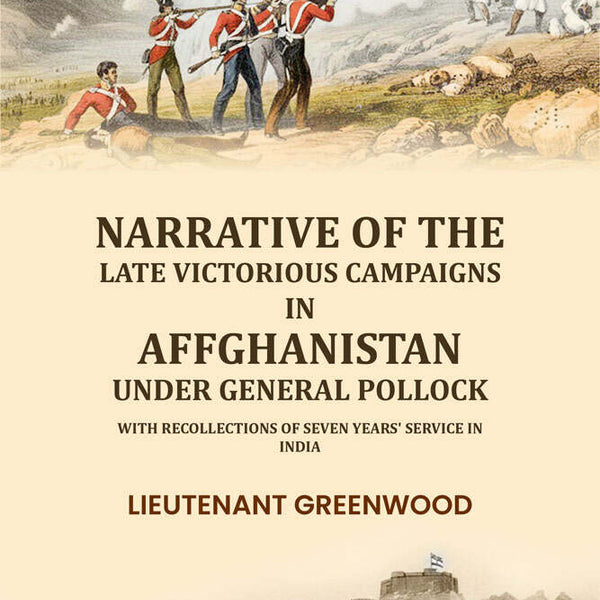 Narrative of the late victorious campaigns in Affghanistan under General Pollock: with recollections of seven years' service in India - Gyan Books - Distacart