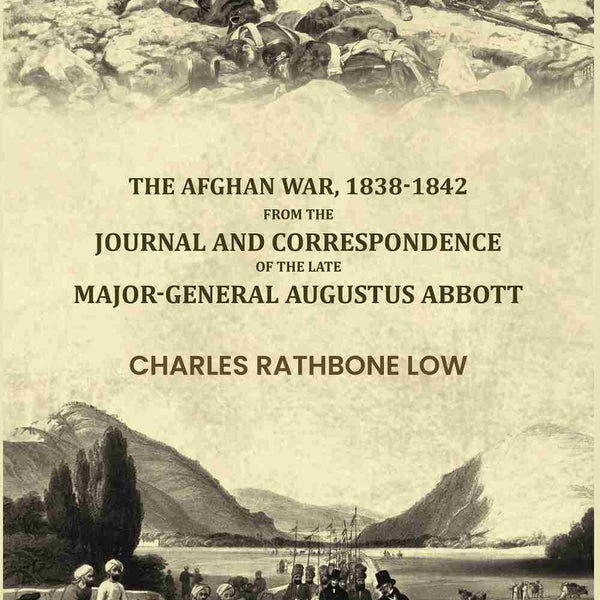 The Afghan War, 1838-1842: From The Journal And Correspondence Of The Late Major-General Augustus Abbott - Gyan Books - Distacart