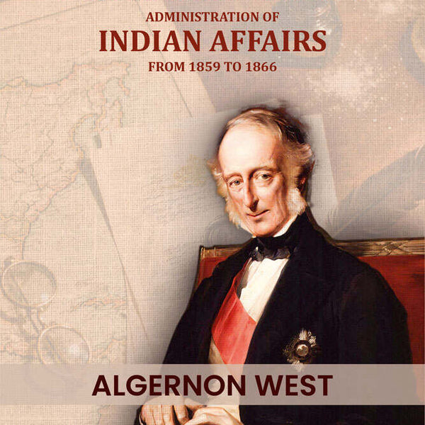 Sir Charles Wood's: Administration of Indian affairs from 1859 to 1866 - Gyan Books - Distacart