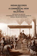 Thumbnail for Indian Records- With A Commercial View Of The Relations: Between The British Government And The Nawabs Nazim Of Bengal, Behar And Orissa - Gyan Books - Distacart
