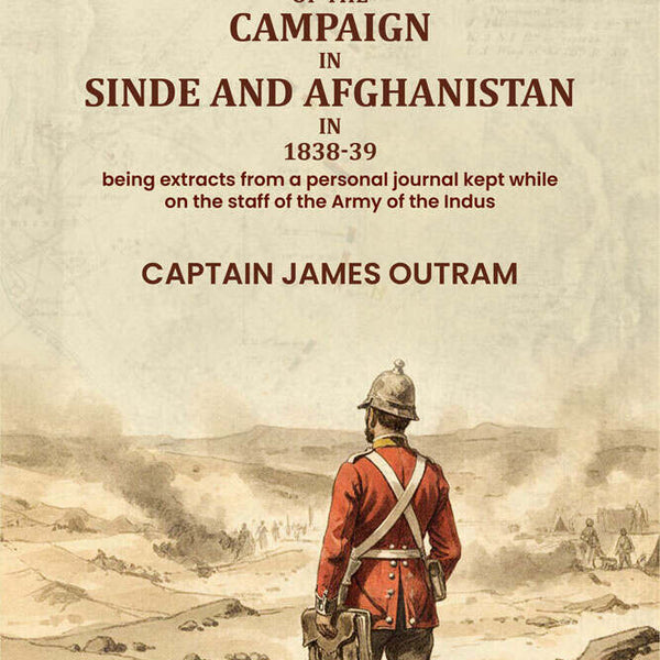 Rough notes of the campaign in Sinde and Afghanistan in 1838-39: being extracts from a personal journal kept while on the staff of the Army of the Indus - Gyan Books - Distacart