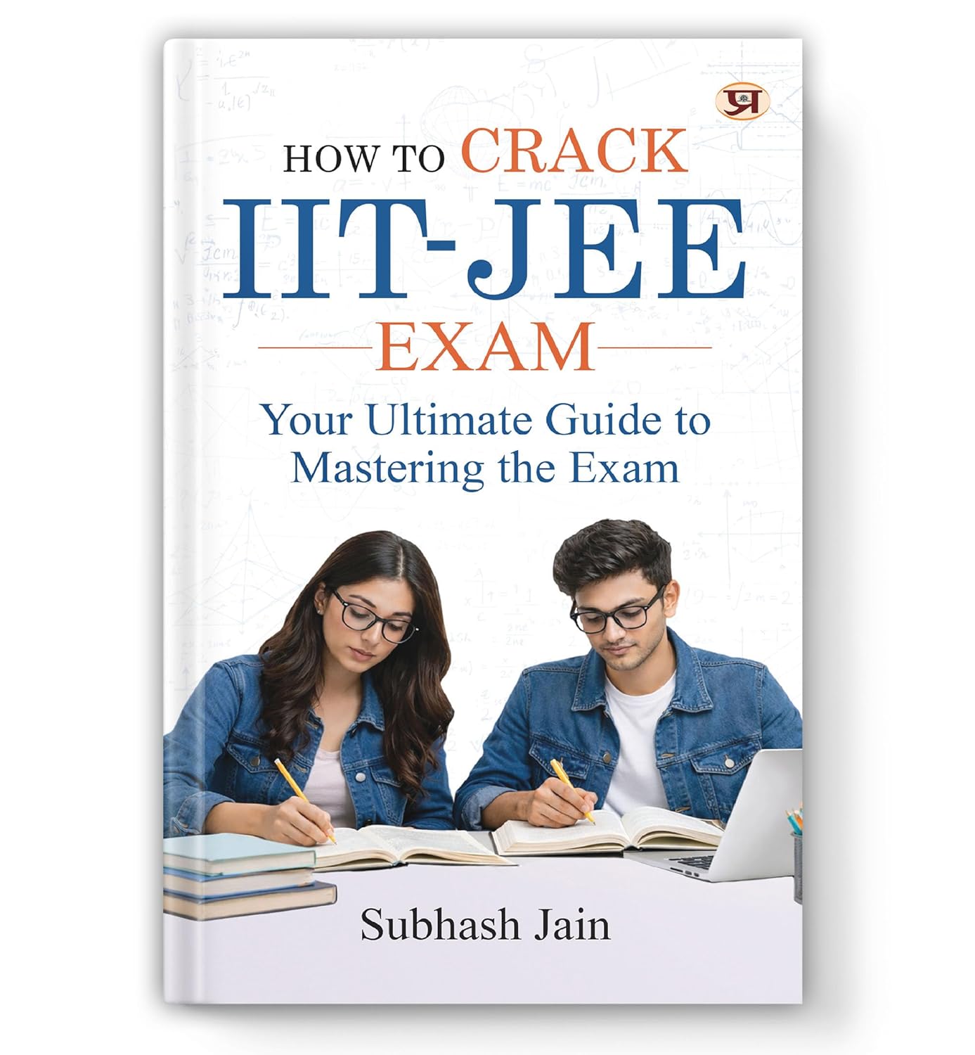 How To Crack Iit-Jee Exam: (Tips, Tricks And Strategies To Crack The Iit) Short Notes, Mnemonics, Shortcuts, Tips And Memory Tricks-Subhash Jain - Dista