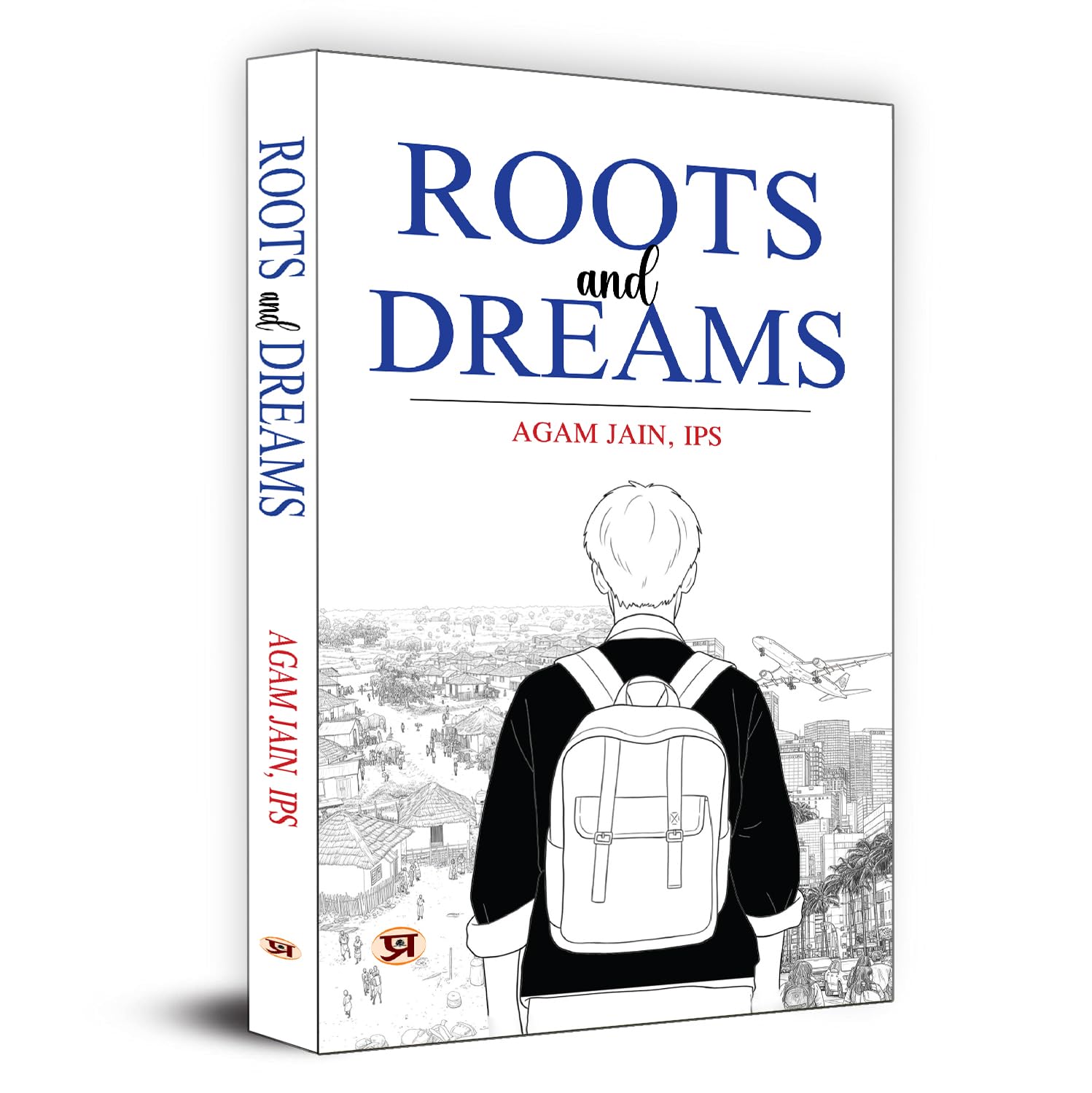 Roots And Dreams: Timeless Lessons & Endless Possibilities (A Motivation Journey Of Upsc Aspirant By Ips Agam Jain)-Agam Jain, Ips - Dista