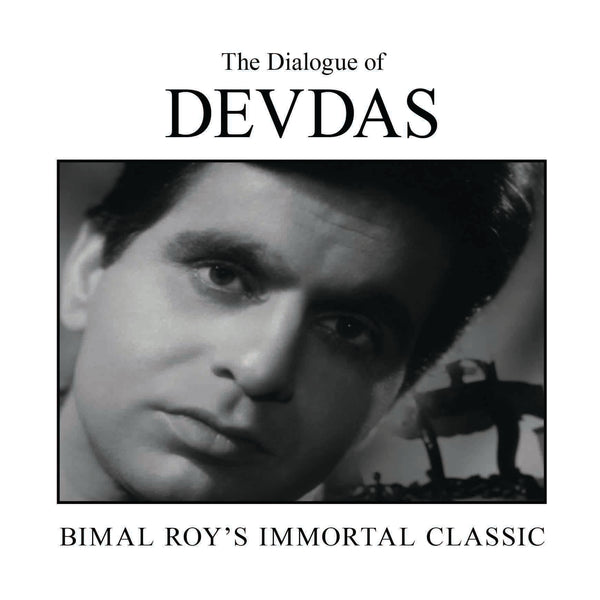 The Dialogue of Devdas : Bimal Roy's Immortal Classic by Nasreen Munni Kabir - Om Books - Distacart