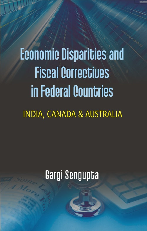 Economic Disparties and Fiscal Correctives in Federal Countries : India, Canada & Australia - Gyan Books - Distacart