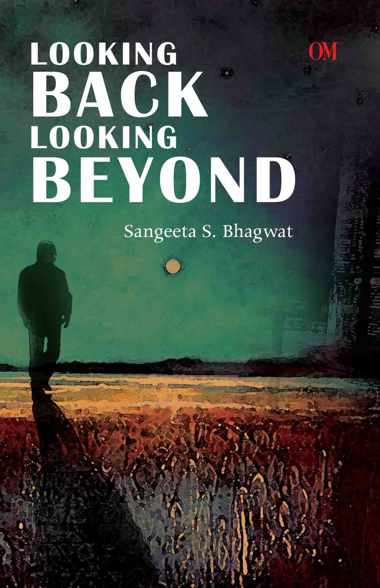 Looking Back Looking Beyond by Sangeeta S Bhagwat - Om Books