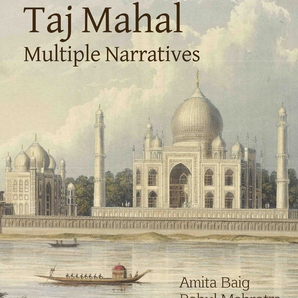 Taj Mahal : Multiple Narratives by Amita Baig, Rahul Mehrotra - Om Books - Distacart