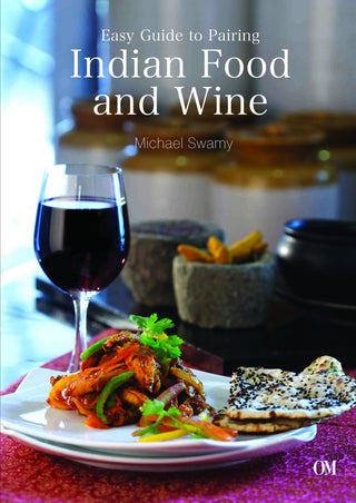 Easy Guide to Pairing Indian Food and Wine by Michael Swamy - Om Books - Distacart