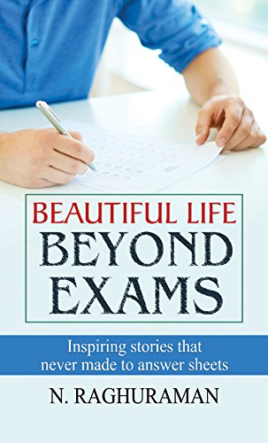 Beautiful Life Beyond Exams: Achieving Success And Happiness Beyond Academic Achievements-N. Raghuraman - Dista