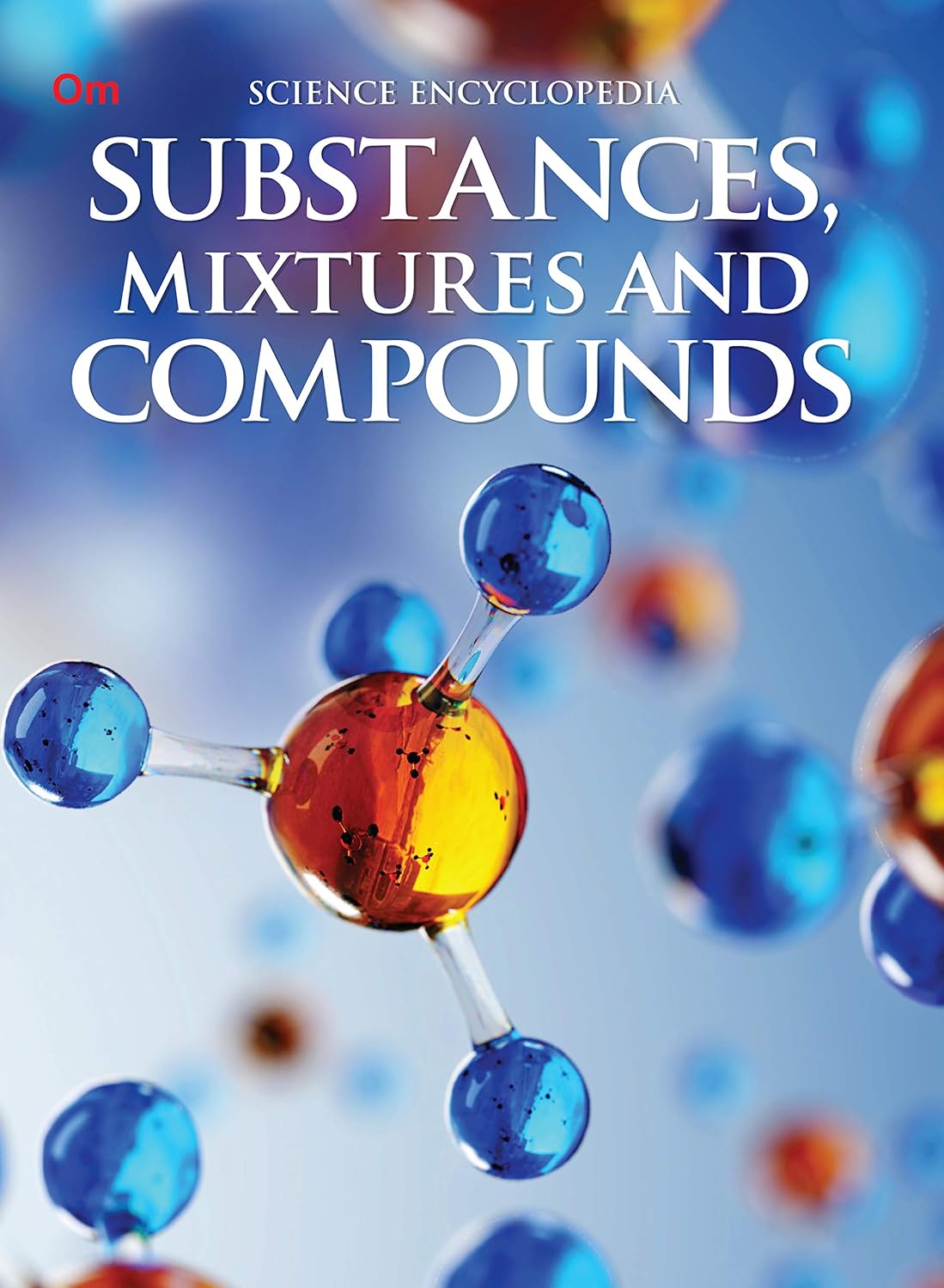 Substances Mixtures and Compounds : Science Encyclopedia - Om Books - Distacart