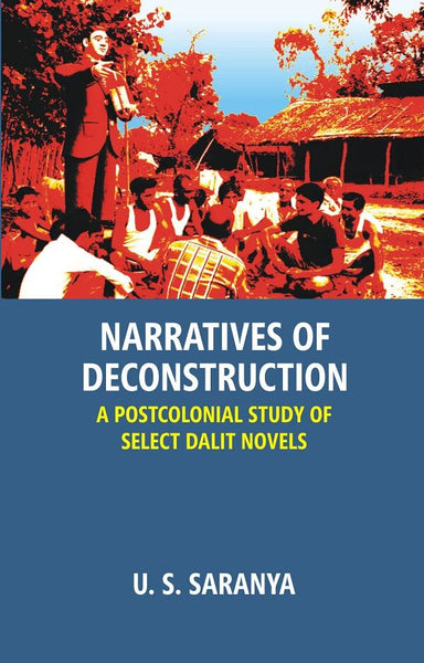 Narratives of Deconstruction: a Postcolonial Study of Select Dalit Novels - Gyan Books - Distacart