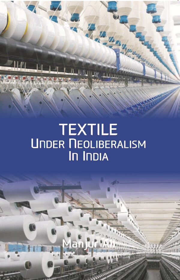 Textile under Neoliberalism in India - Gyan Books - Distacart