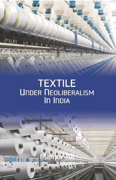 Textile under Neoliberalism in India - Gyan Books - Distacart
