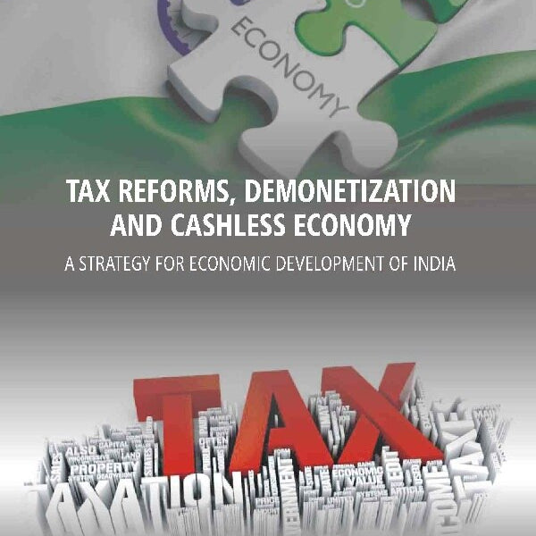 Tax Reforms, Demonitization And Cashless Economy: A Strategy For Economic Development Of India - Gyan Books - Distacart