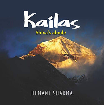 Kailas: The Sacred Abode Of Lord Shiva | Exploring The Divine Realm Of Mount Kailash | A Spiritual Journey To The Mystical Himalayas-Hemant Sharma,Trasnlater-Prof. Pushpesh Pant,Dr. Hari Krishna Paliwal - Dista
